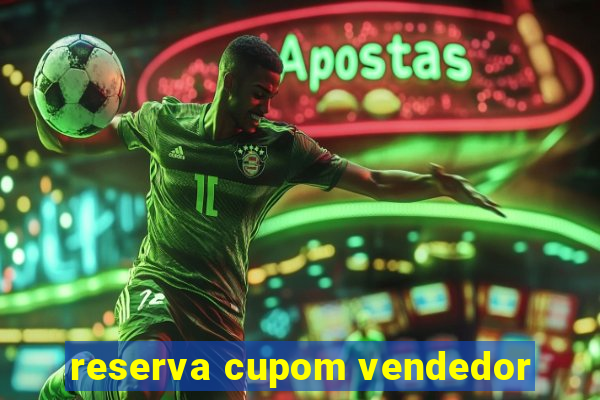 reserva cupom vendedor